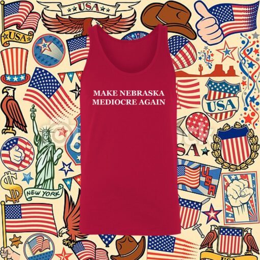 Make Nebraska Mediocre Again Tank Top