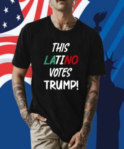 Trumplatinos24 This Latino Votes Trump T-Shirt