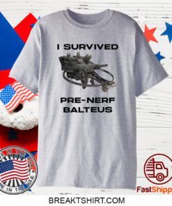 I Survived Pre Nerf Balteus 2023 T-Shirt