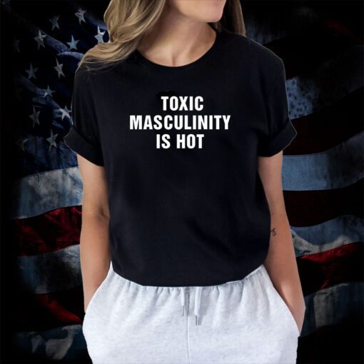 Charly Arnolt Toxic Masculinity Is Hot T-Shirt