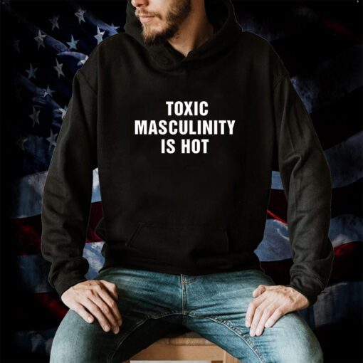 Charly Arnolt Toxic Masculinity Is Hot T-Shirt