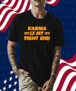 Kansas City Chiefs Karma Is My Tight End Tee Shirt