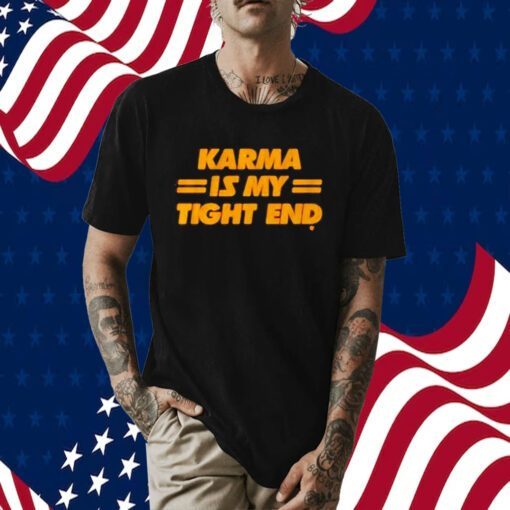 Kansas City Chiefs Karma Is My Tight End Tee Shirt