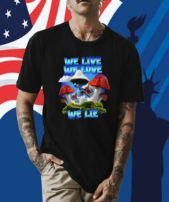 We Live We Love We Lie Blue Mushroom Cat Meme 2023 T-Shirt