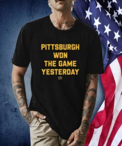 Pittsburgh Won The Game Yesterday Steel City Tee Shirt