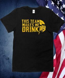 Minnesota Vikings This Team Makes Me Drink Shirts