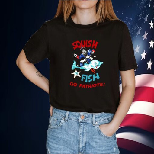 Squish The Fish Go Patriots Tee Shirt