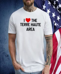 I Love The Terre Haute Area Tee Shirt