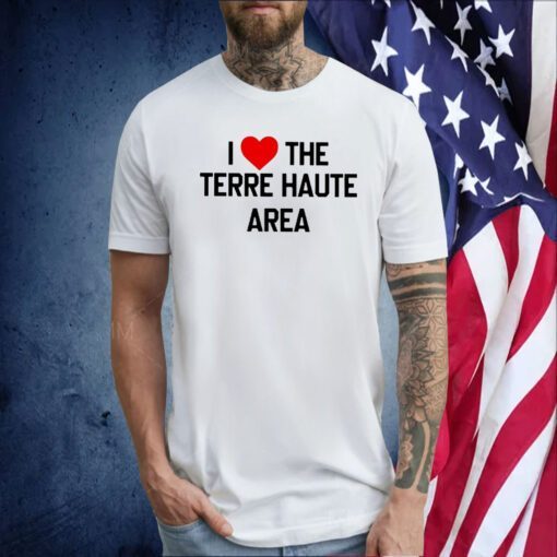 I Love The Terre Haute Area Tee Shirt