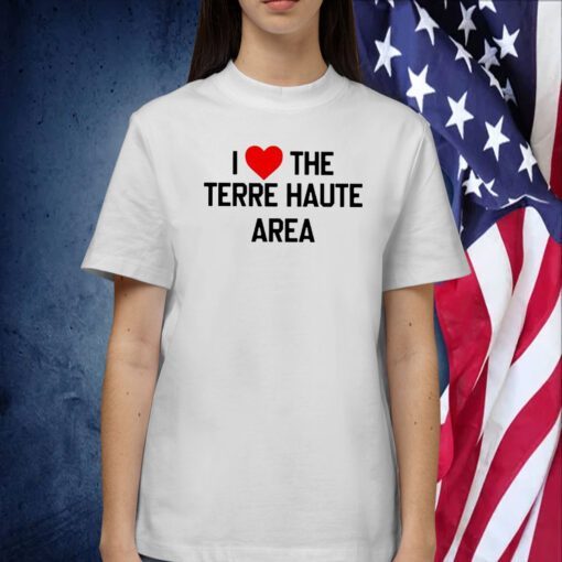 I Love The Terre Haute Area Tee Shirt