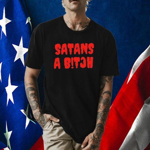 Satans A Bitch TShirt