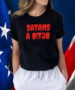 Satans A Bitch TShirt