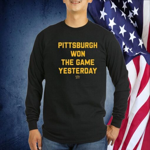 Pittsburgh Won The Game Yesterday Steel City Tee Shirt