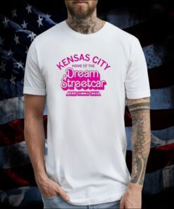 Kansas City Home Of The Dream Streetcar Tee Shirt