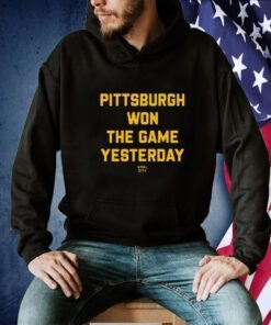 Pittsburgh Won The Game Yesterday Steel City Tee Shirt