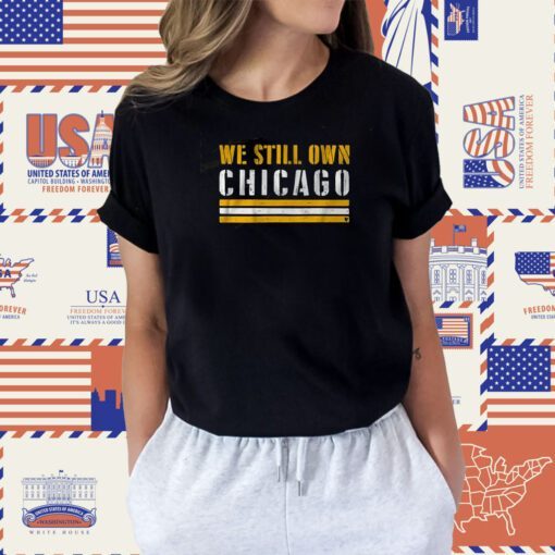 We Still Own Chicago T Shirt