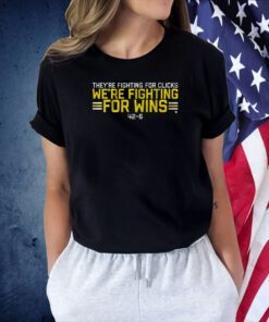 We’re Fighting For Wins They’re Fighting For Clicks Shirt