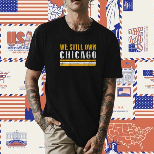 We Still Own Chicago T Shirt