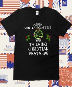 Merry Winter Solstice You Thieving Christian Bastards Tee Shirt