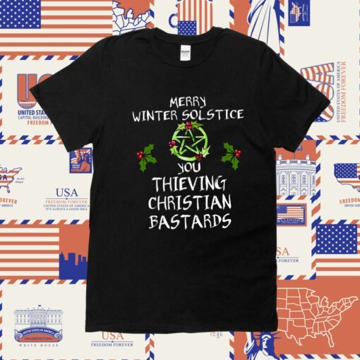 Merry Winter Solstice You Thieving Christian Bastards Tee Shirt