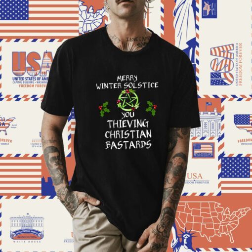 Merry Winter Solstice You Thieving Christian Bastards Tee Shirt