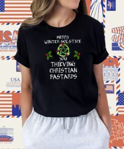 Merry Winter Solstice You Thieving Christian Bastards Tee Shirt