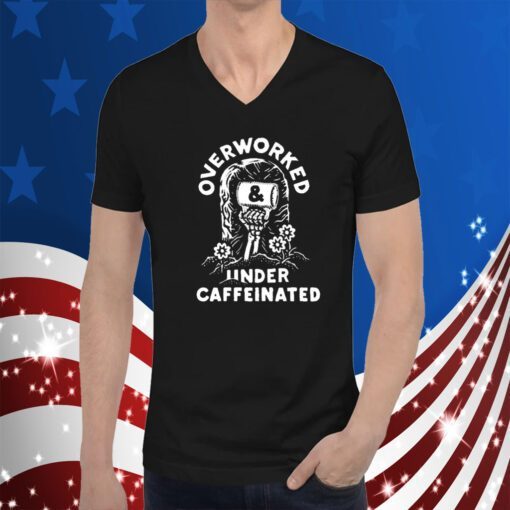 Overworked And Under Caffeinated TShirt