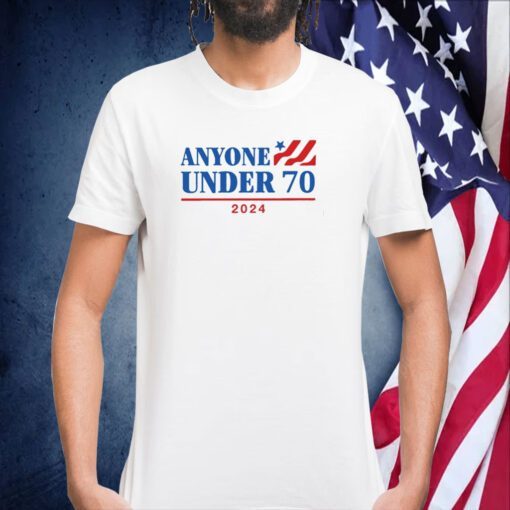 Anyone Under 70 2024 Tee Shirt