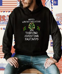 Merry Winter Solstice You Thieving Christian Bastards Tee Shirt