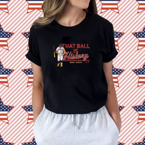 RONALD ACUNA JR: THAT BALL IS HISTORY TEE SHIRT