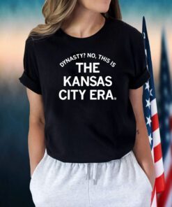 Dynasty No This Is The Kansas City Era TShirt