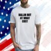 Top Ballin But At What Cost Shirt