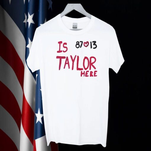 Is Taylor Here Travis Kelce Chiefs Tee Shirt