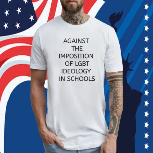 Against The Imposition Of Lgbt Ideology In Schools Tee Shirt