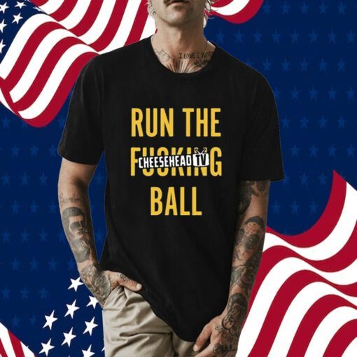 Run The Fucking Ball Cheesehead Tv Tee Shirt