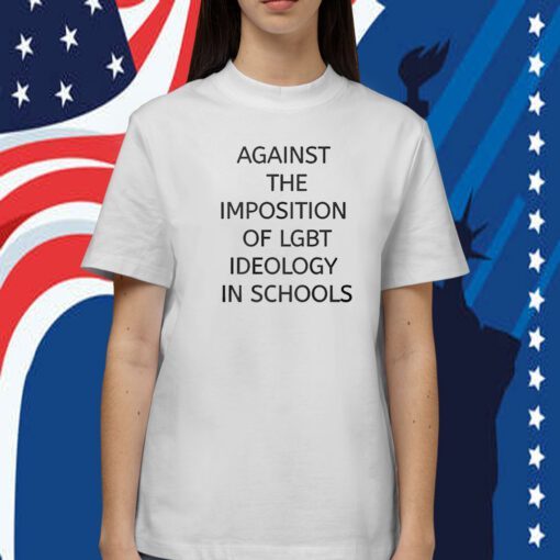 Against The Imposition Of Lgbt Ideology In Schools Tee Shirt