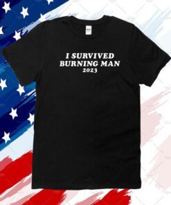 I Survived Burning Man 2023 Shirt