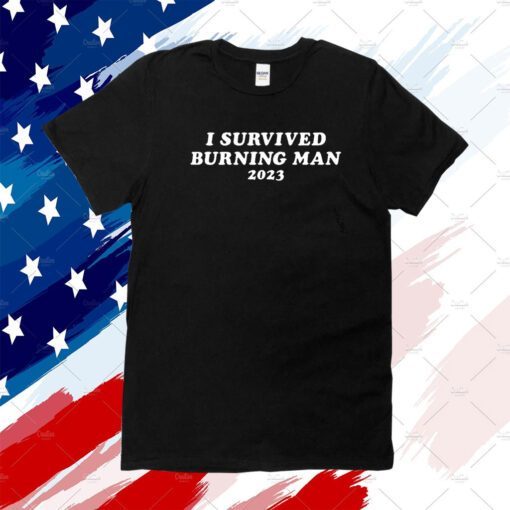 I Survived Burning Man 2023 Shirt