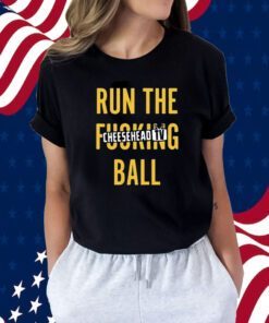 Run The Fucking Ball Cheesehead Tv Tee Shirt