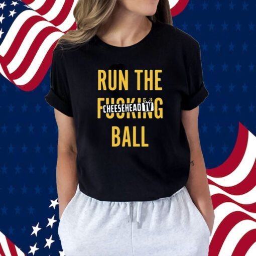 Run The Fucking Ball Cheesehead Tv Tee Shirt