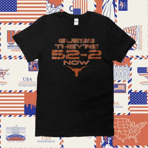 Texas Football Guess They’re 52-2 Now Tee Shirt