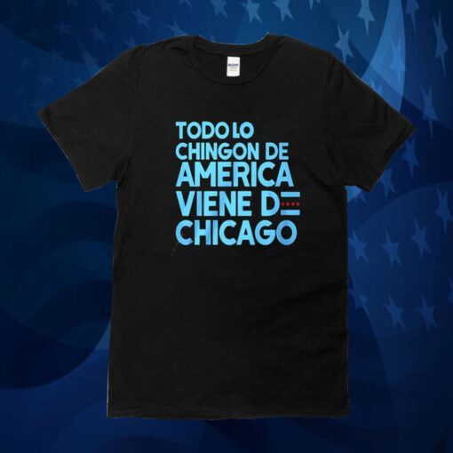 Shermann Dilla Thomas Todo Lo Chingon De America Viene De Chicago Tee Shirt