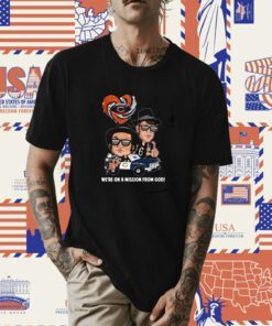 Chicago Bears Were On A Mission From God Shirts