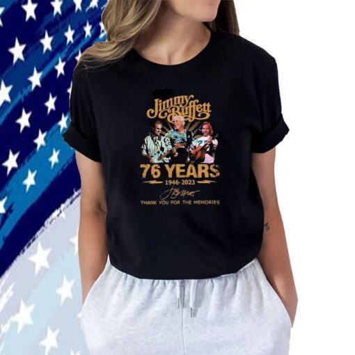Jimmy Buffett 76 Years 1946-2023 Thank You For The Memories Shirts