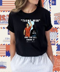 Trump Won And You All Knows It T-Shirt