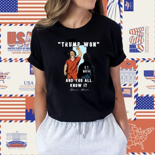 Trump Won And You All Knows It T-Shirt