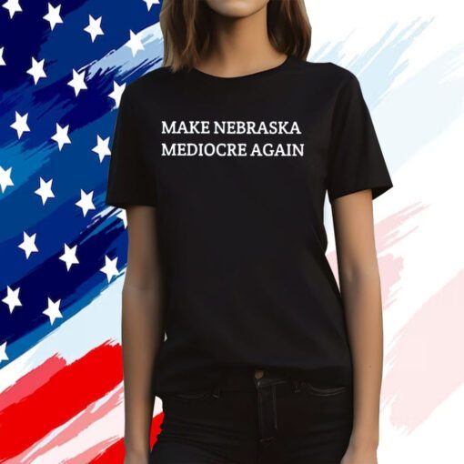 Make Nebraska Mediocre Again Official Shirt