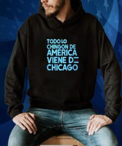 Shermann Dilla Thomas Todo Lo Chingon De America Viene De Chicago Tee Shirt