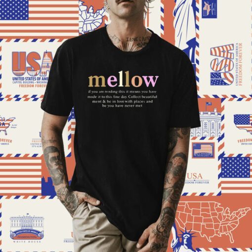 Mellow If You Are Reading This It Means You Have Made It To This Fine Day Tee Shirt