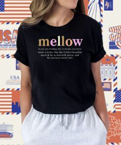 Mellow If You Are Reading This It Means You Have Made It To This Fine Day Tee Shirt